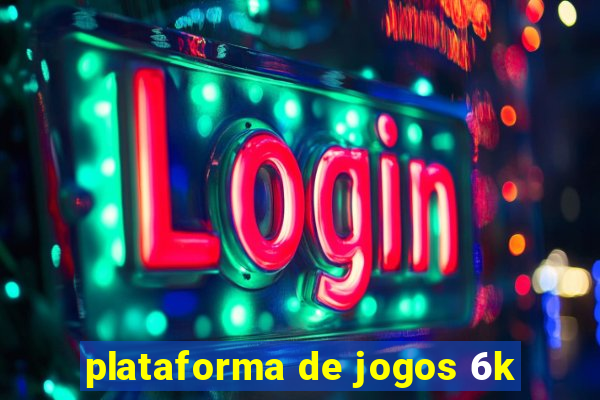 plataforma de jogos 6k